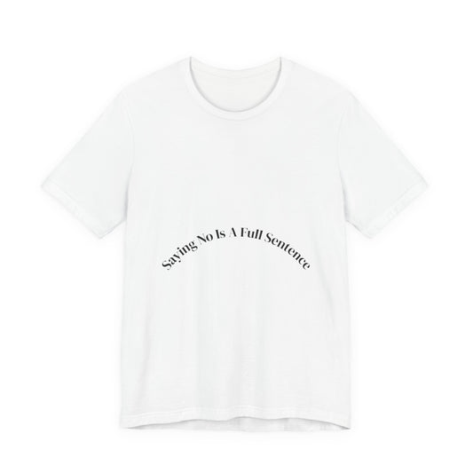 Saying No Is A Full Sentence Tee