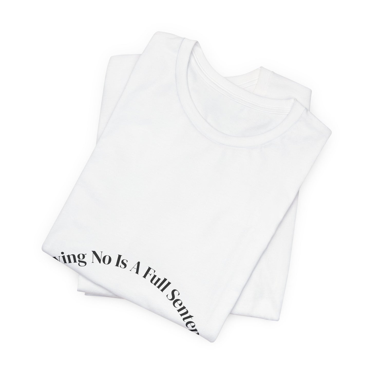 Saying No Is A Full Sentence Tee